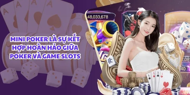 Mini Poker là sự kết hợp hoàn hảo giữa Poker và Game Slots Mini Poker là sự kết hợp hoàn hảo giữa Poker và Game Slots